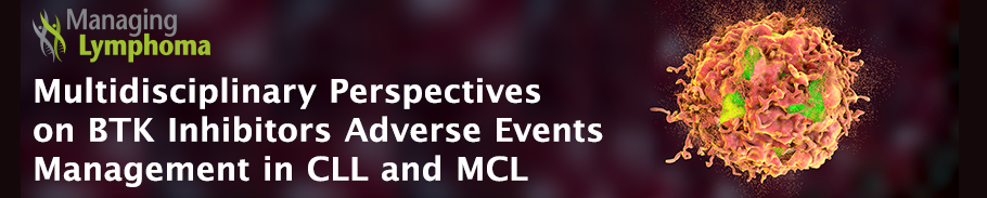 Multidisciplinary Perspectives on BTK Inhibitors Adverse Events Managment in CLL and MCL